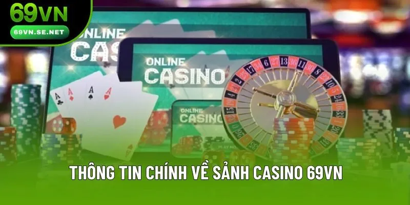 Thông tin chính về sảnh casino 69VN Thông tin chính về sảnh casino 69VN