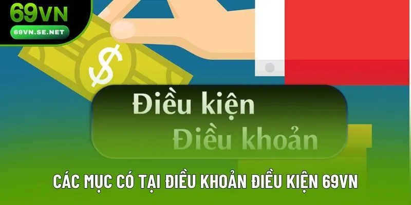 Các mục có tại điều khoản điều kiện 69VN Các mục có tại điều khoản điều kiện 69VN