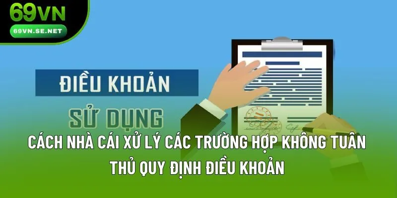 Cách nhà cái xử lý các trường hợp không tuân thủ quy định điều khoản Cách nhà cái xử lý các trường hợp không tuân thủ quy định điều khoản