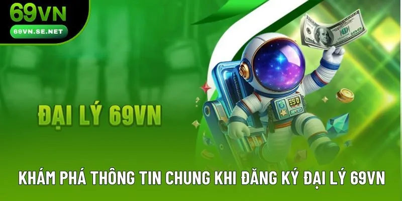 Khám phá thông tin chung khi đăng ký đại lý 69VN Khám phá thông tin chung khi đăng ký đại lý 69VN
