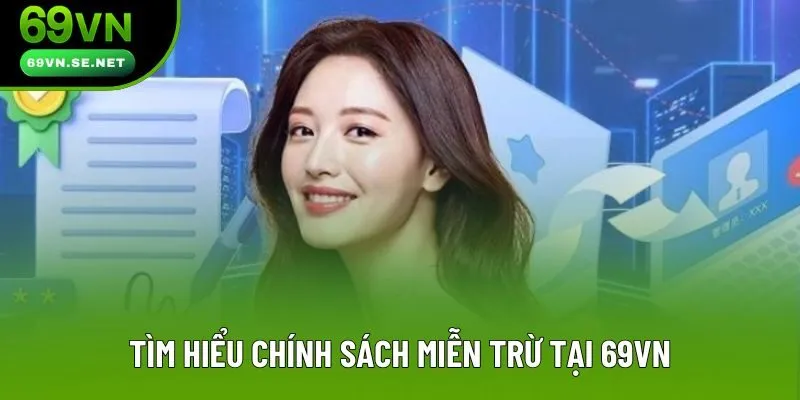 Tìm hiểu chính sách miễn trừ tại 69VN Tìm hiểu chính sách miễn trừ tại 69VN