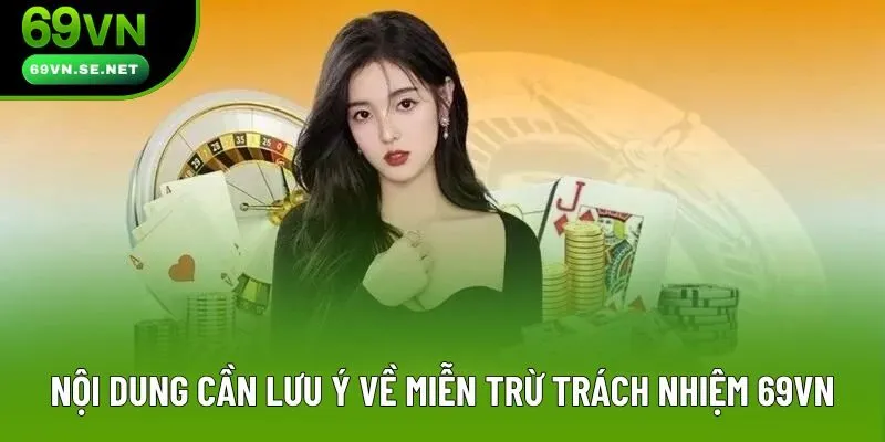 Nội dung cần lưu ý về miễn trừ trách nhiệm 69VN Nội dung cần lưu ý về miễn trừ trách nhiệm 69VN